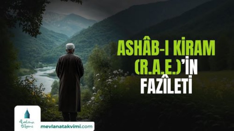Ashâb-ı Kiram (r.a.e.)’in menkıbe ve fazîletleri sayılamayacak kadar çoktur.