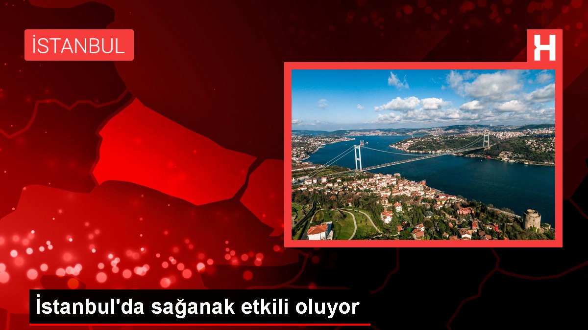 İstanbul'da sağanak etkili oluyor