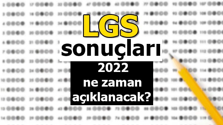LGS SONUÇLARI NE ZAMAN BELLİ OLUR? 2022 LGS SONUÇLARI KAÇ GÜN SONRA AÇIKLANIR?