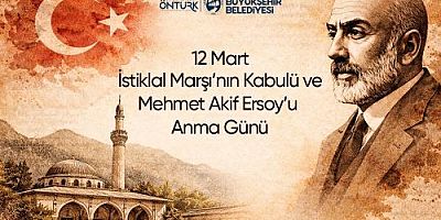 BAŞKAN ÖNTÜRK’ÜN “12 MART İSTİKLAL MARŞI’NIN KABULÜ VE MEHMET AKİF ERSOY´U ANMA GÜNÜ” MESAJI 