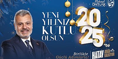 Hatay Büyükşehir Belediye Başkanı Mehmet Öntürk, yeni yıl dolayısıyla bir kutlama mesajı yayımladı