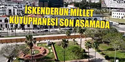 İSKENDERUN MİLLET KÜTÜPHANESİ SON AŞAMADA