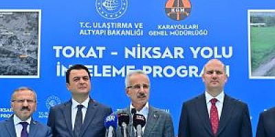 TOKAT-NİKSAR YOLU İÇİN HEDEF 2026    ULAŞTIRMA VE ALTYAPI BAKANI URALOĞLU: