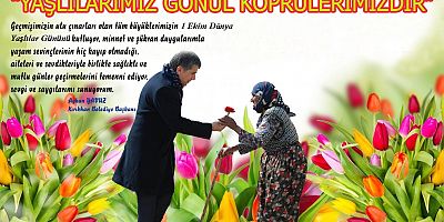 YAVUZ; “YAŞLILARIMIZ EN KIYMETLİ BİLGİ HAZİNELERİMİZDİR”
