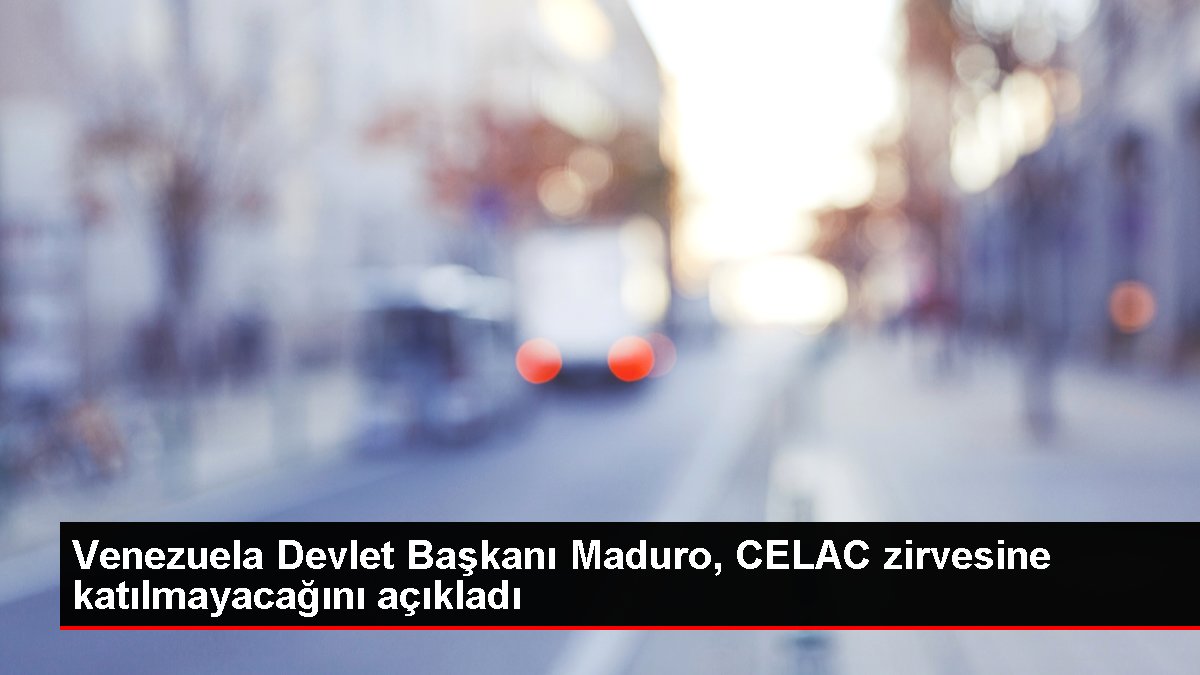 Venezuela Devlet Başkanı Maduro, CELAC zirvesine katılmayacağını açıkladı
